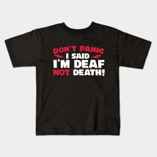 Don't Panic I Said I'm Deaf Not Death Kids T-Shirt